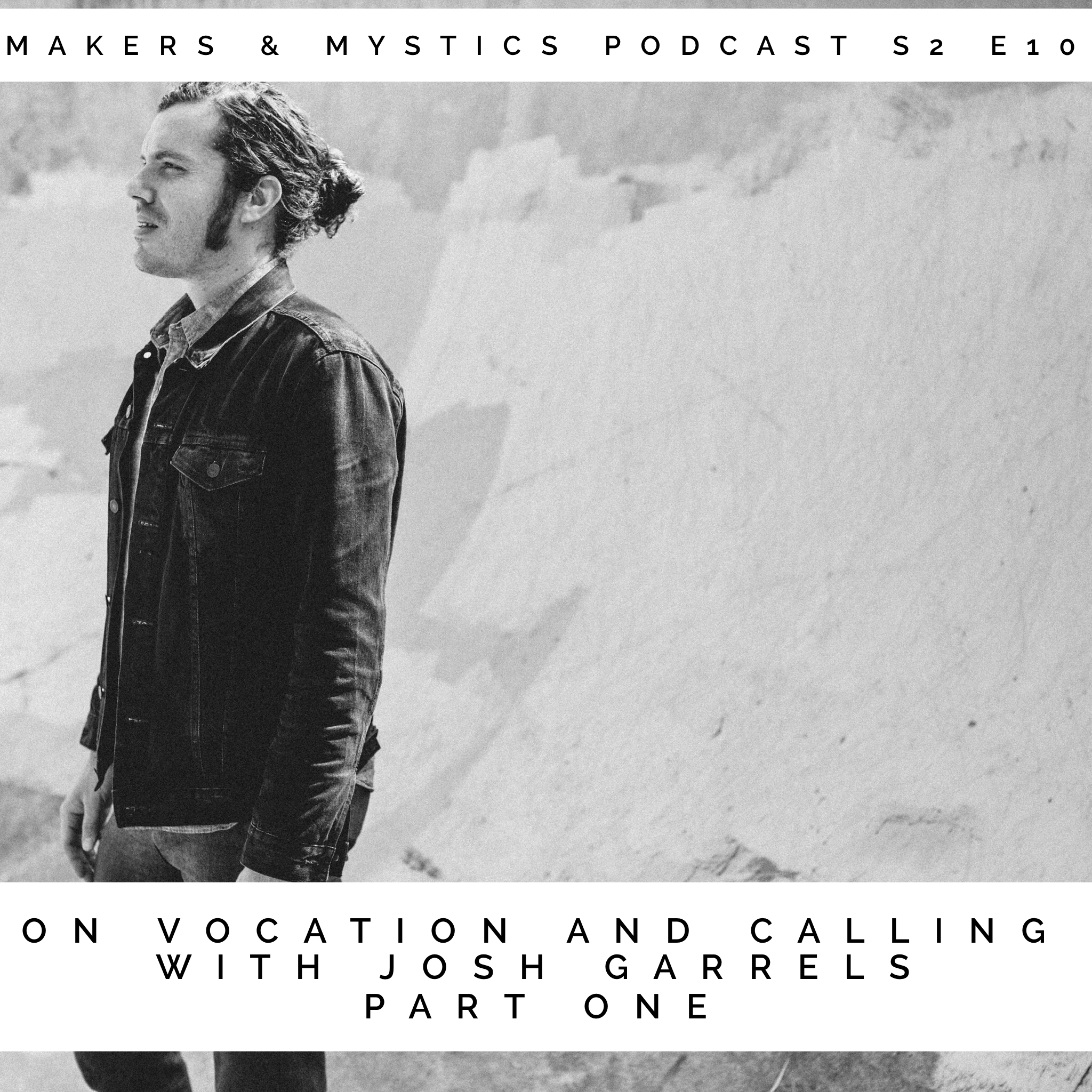 Season 2 E10: On Vocation and Calling with Josh Garrels Part 1