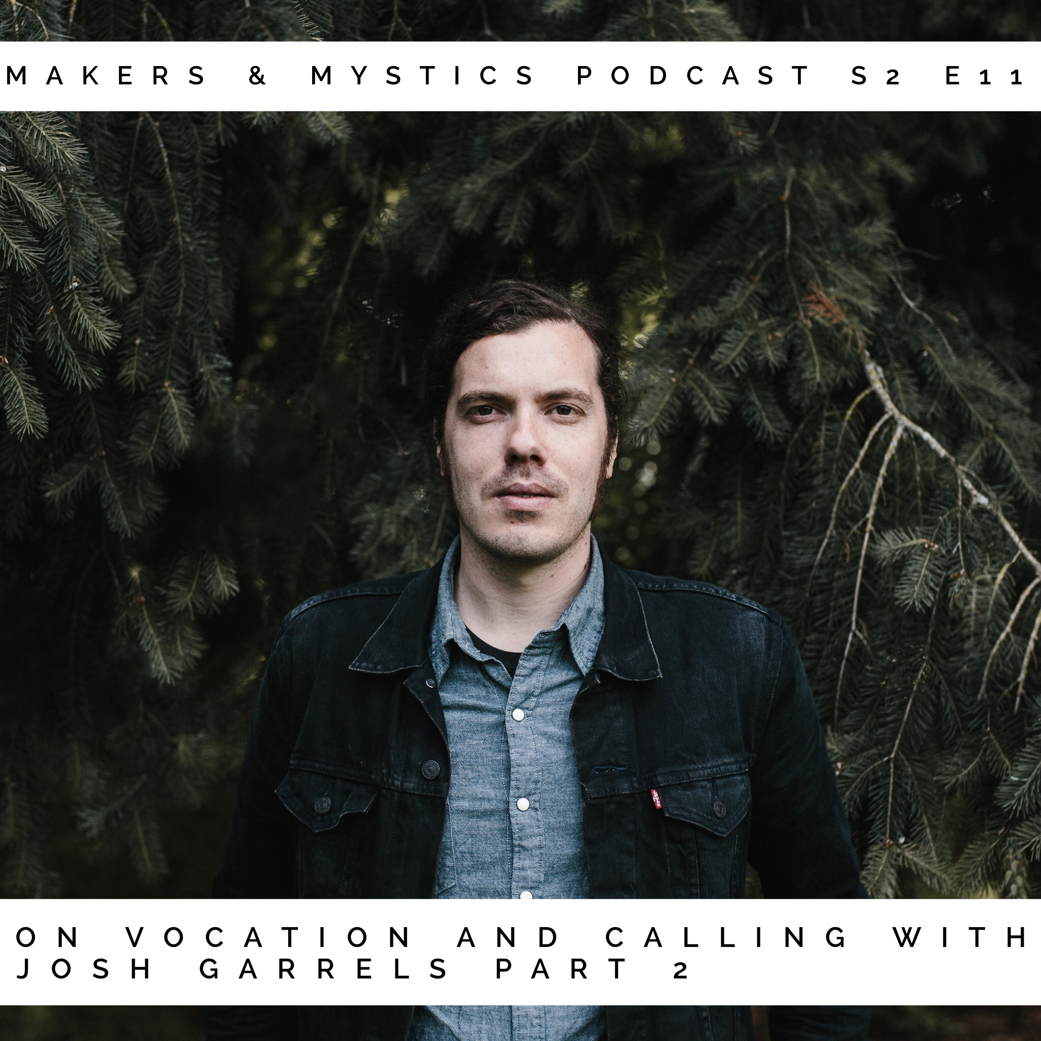 S2 E11: On Vocation and Calling with Josh Garrels Part 2