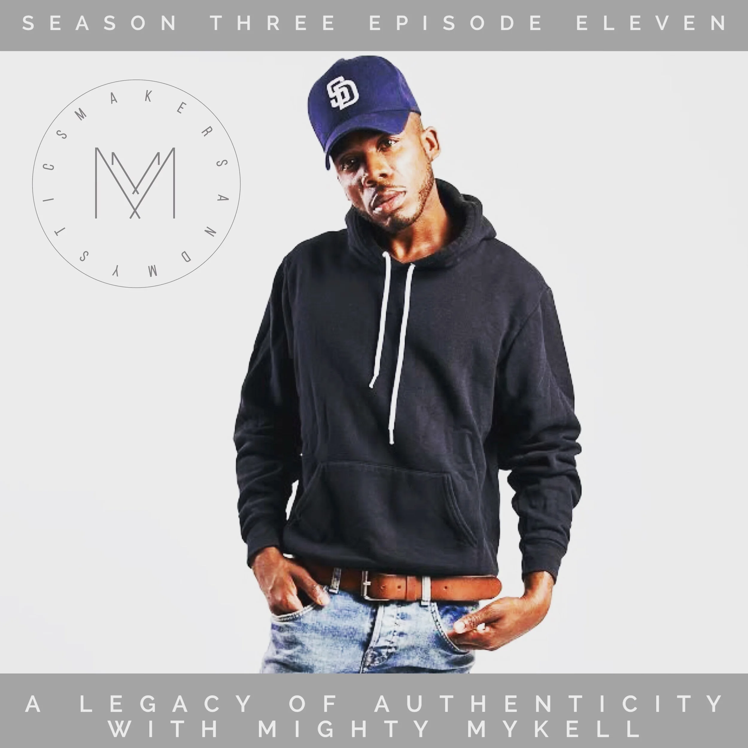S3 E 11: A Legacy of Authenticity with Mighty Mykell