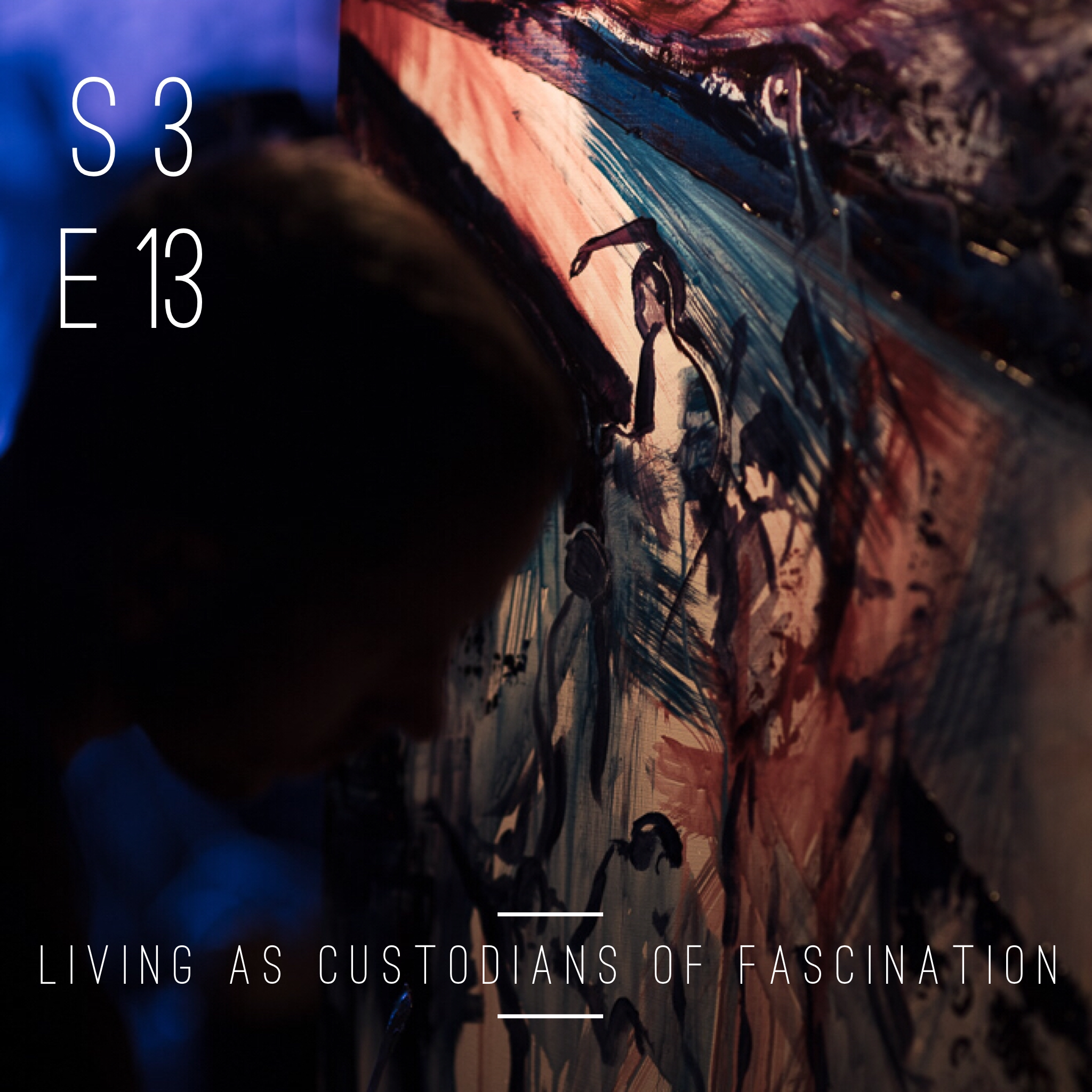 S3 E13: Living As Custodians Of Fascination 