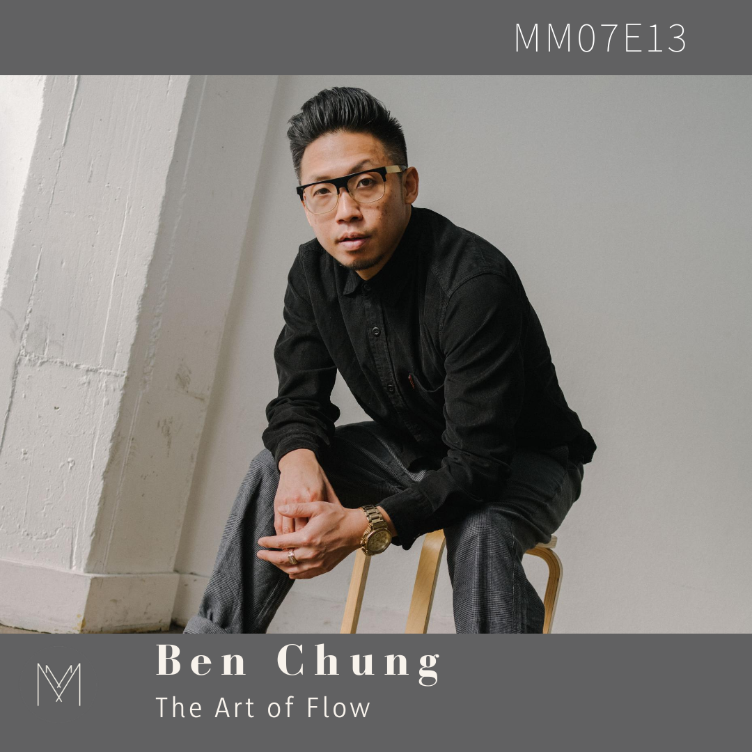 Ben Chugg S7 E13: The Art of Flow with Ben Chung — Makers & Mystics