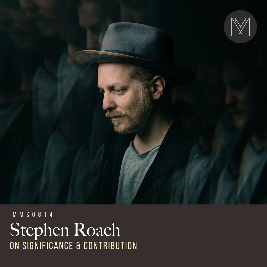 S8 E14: On Significance & Contribution with Stephen Roach — Makers ...