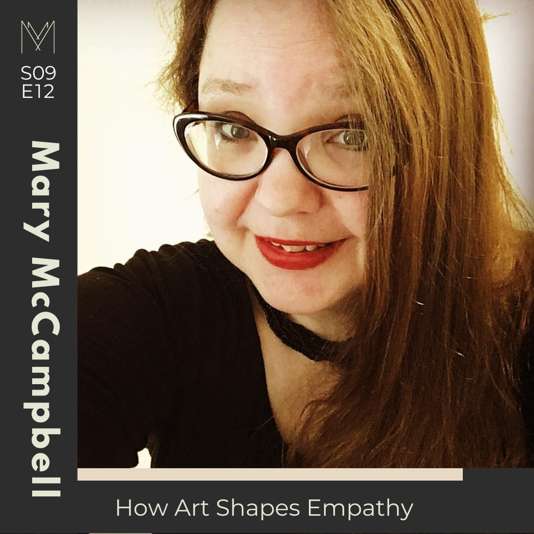 S9 E12: How Art Shapes Empathy with Mary McCampbell