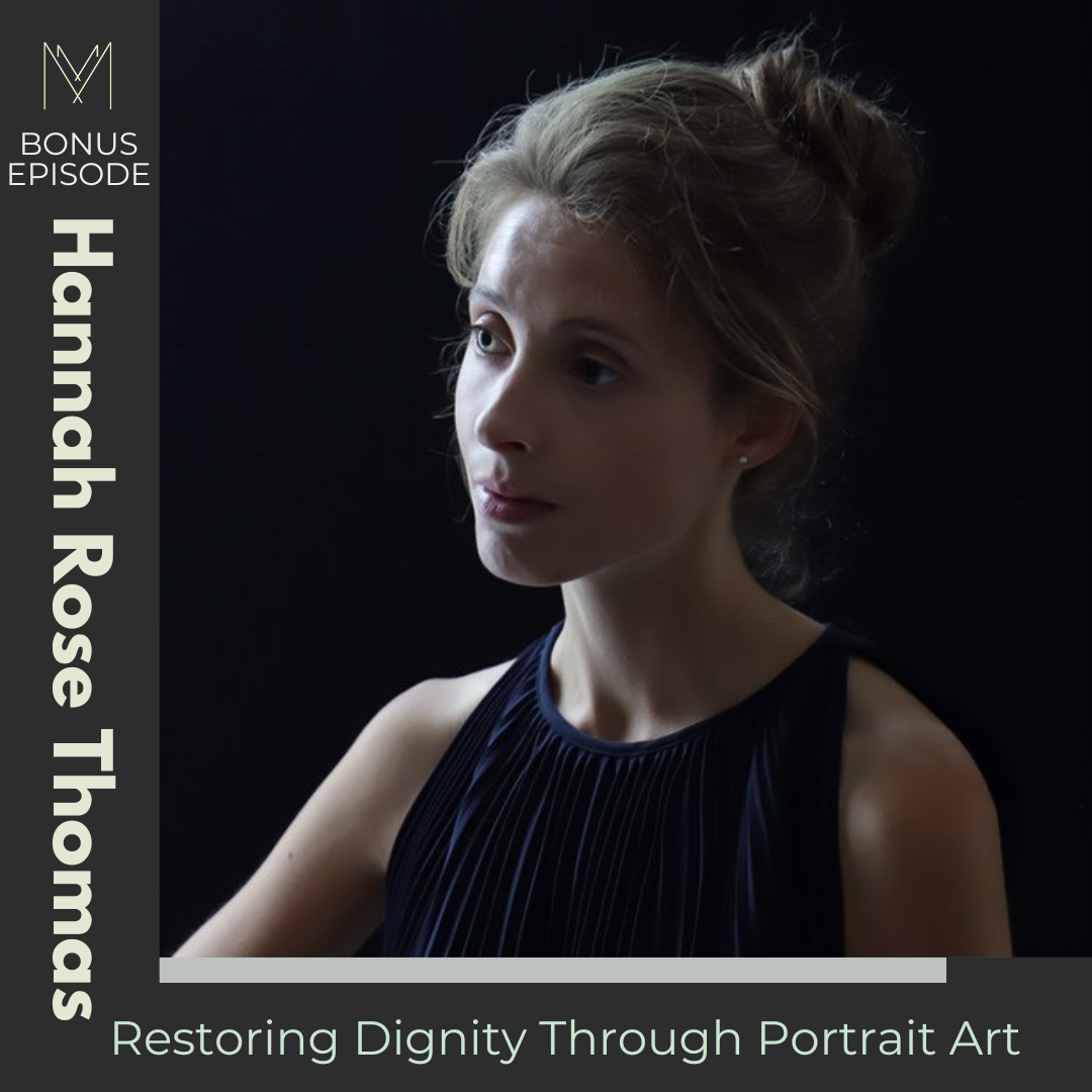 BONUS EPISODE: Hannah Rose Thomas on Restoring Dignity Through Art