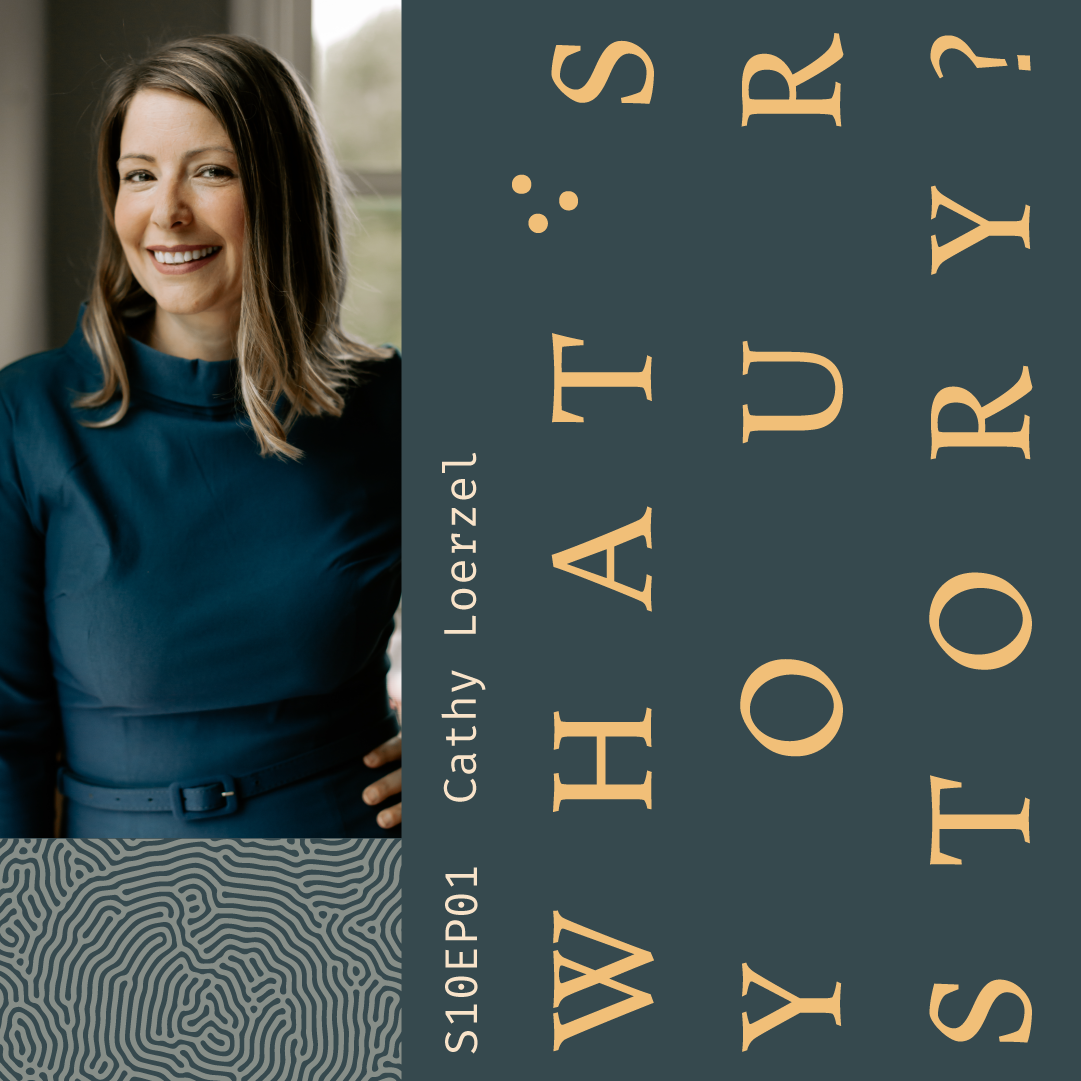 S10E01: What's Your Story? with Cathy Loerzel