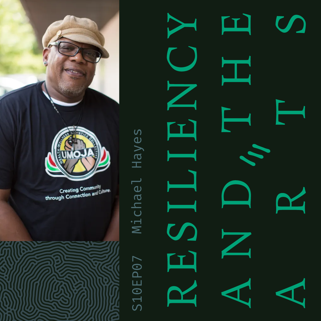 S10 E07: Resiliency and The Arts with Michael Hayes