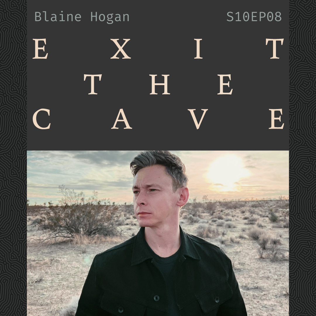 S10 E08: Exit The Cave with Blaine Hogan