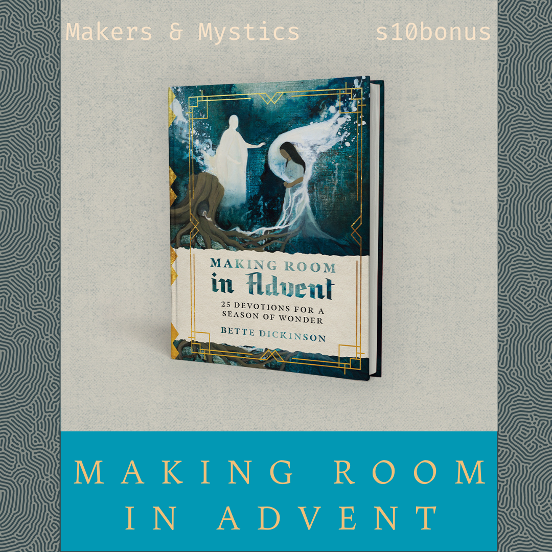 S10 BONUS: Making Room In Advent with Bette Dickinson