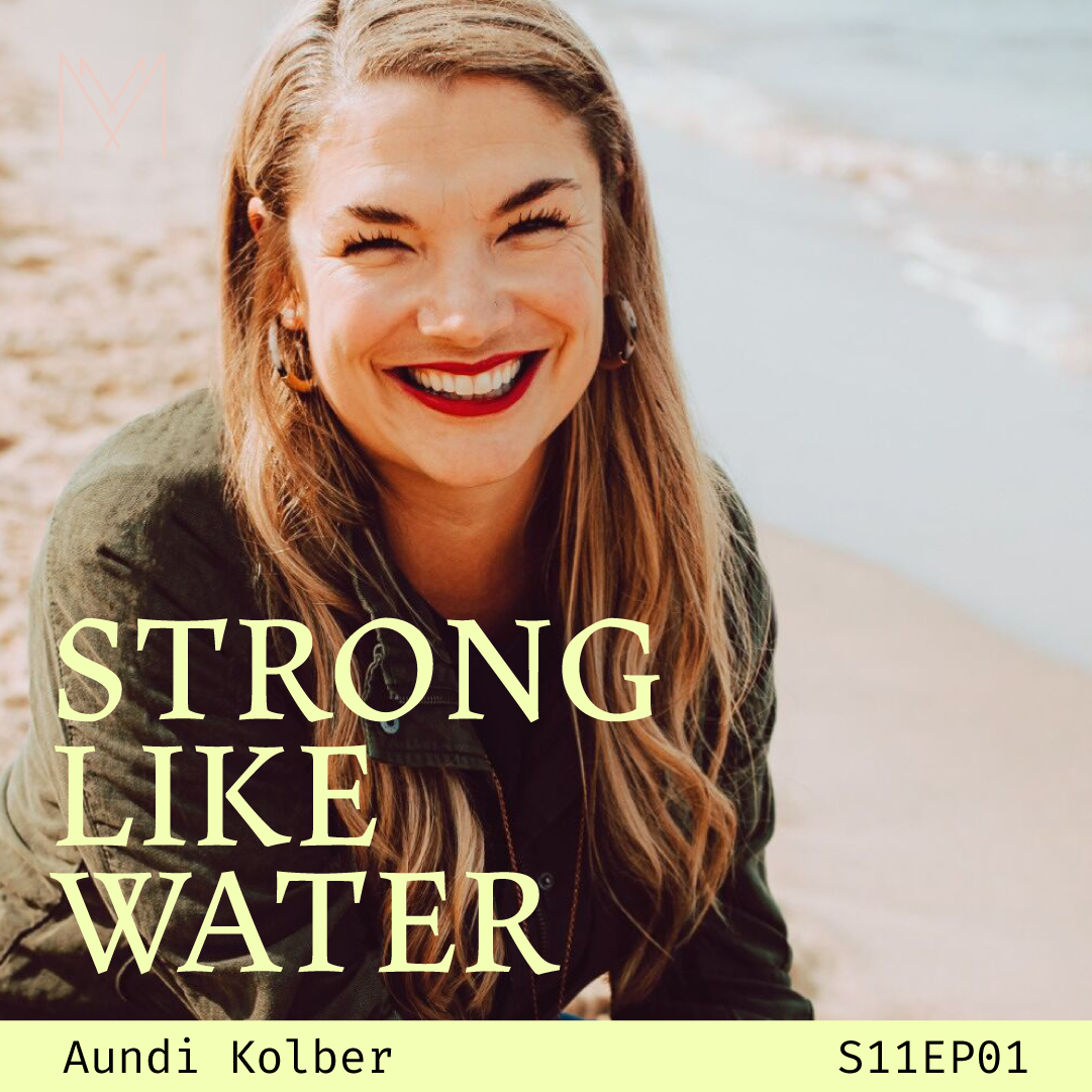 S11 E01: Strong Like Water with Aundi Kolber