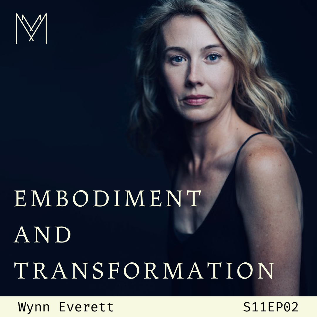 S11 E02: Embodiment & Transformation with Actor Wynn Everett