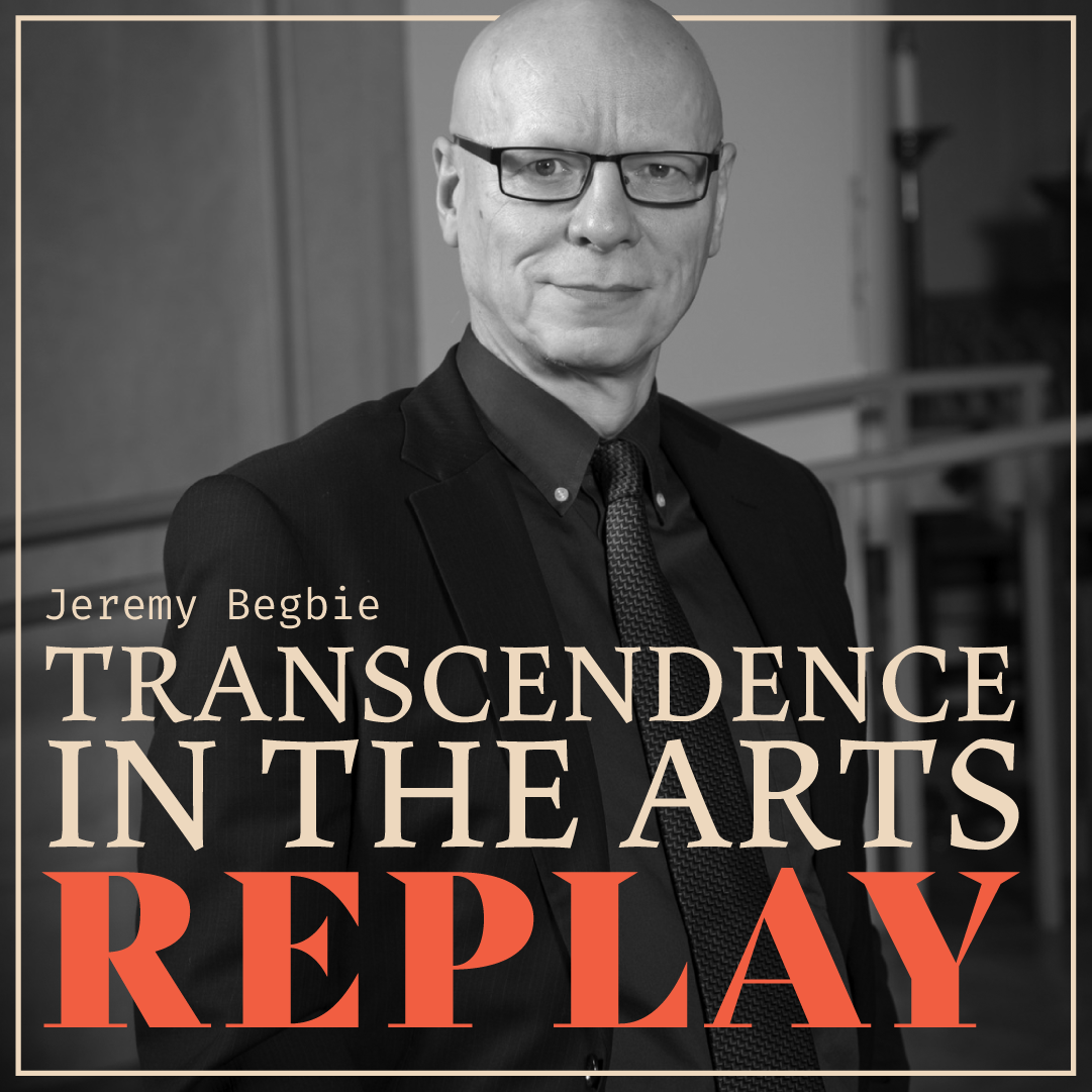 REPLAY: Jeremy Begbie on Transcendence In The Arts