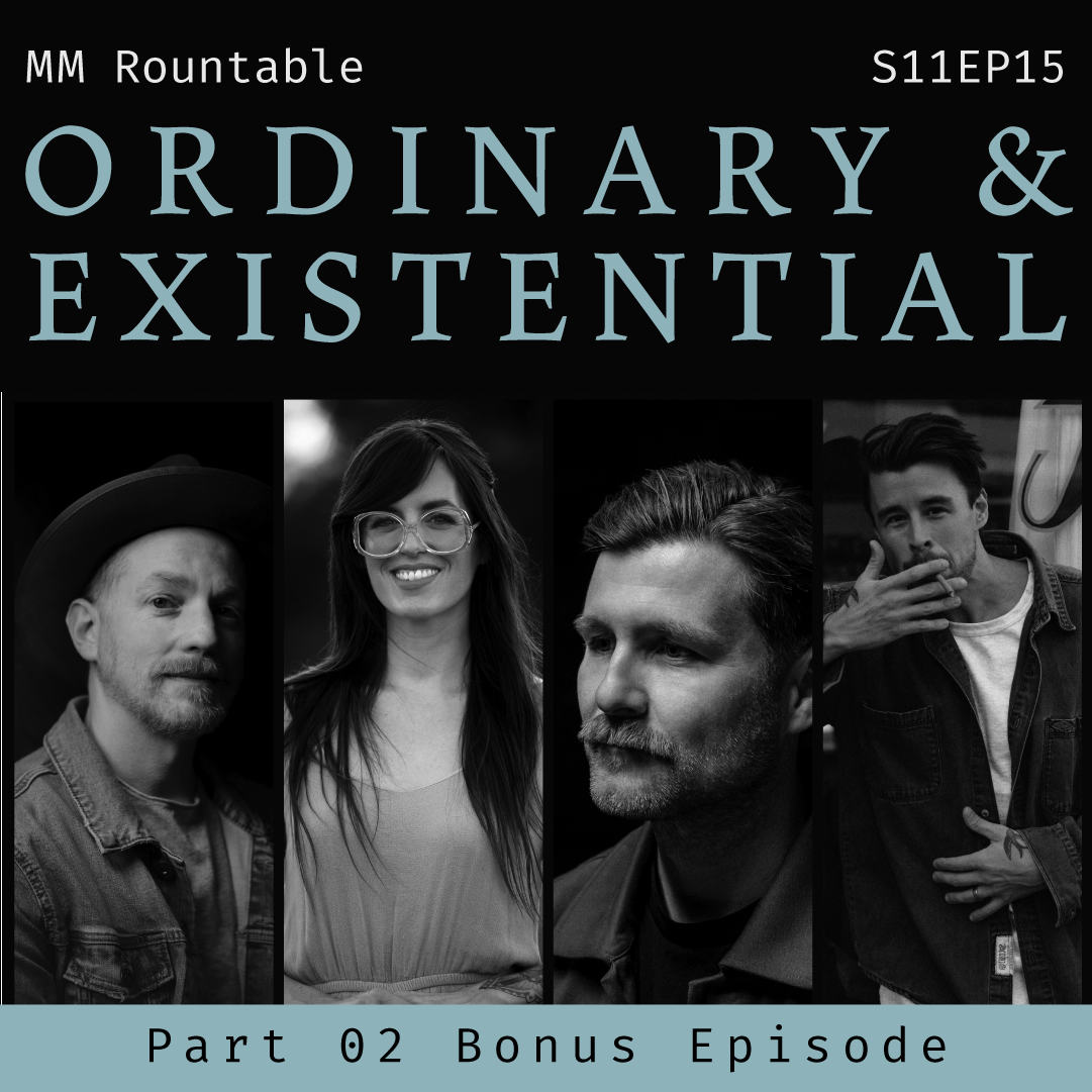 S11 Bonus: Artist's Roundtable P2: Ordinary & Existential