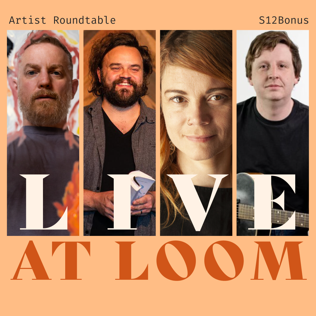 S12 Bonus: Artist's Roundtable: Live at Loom