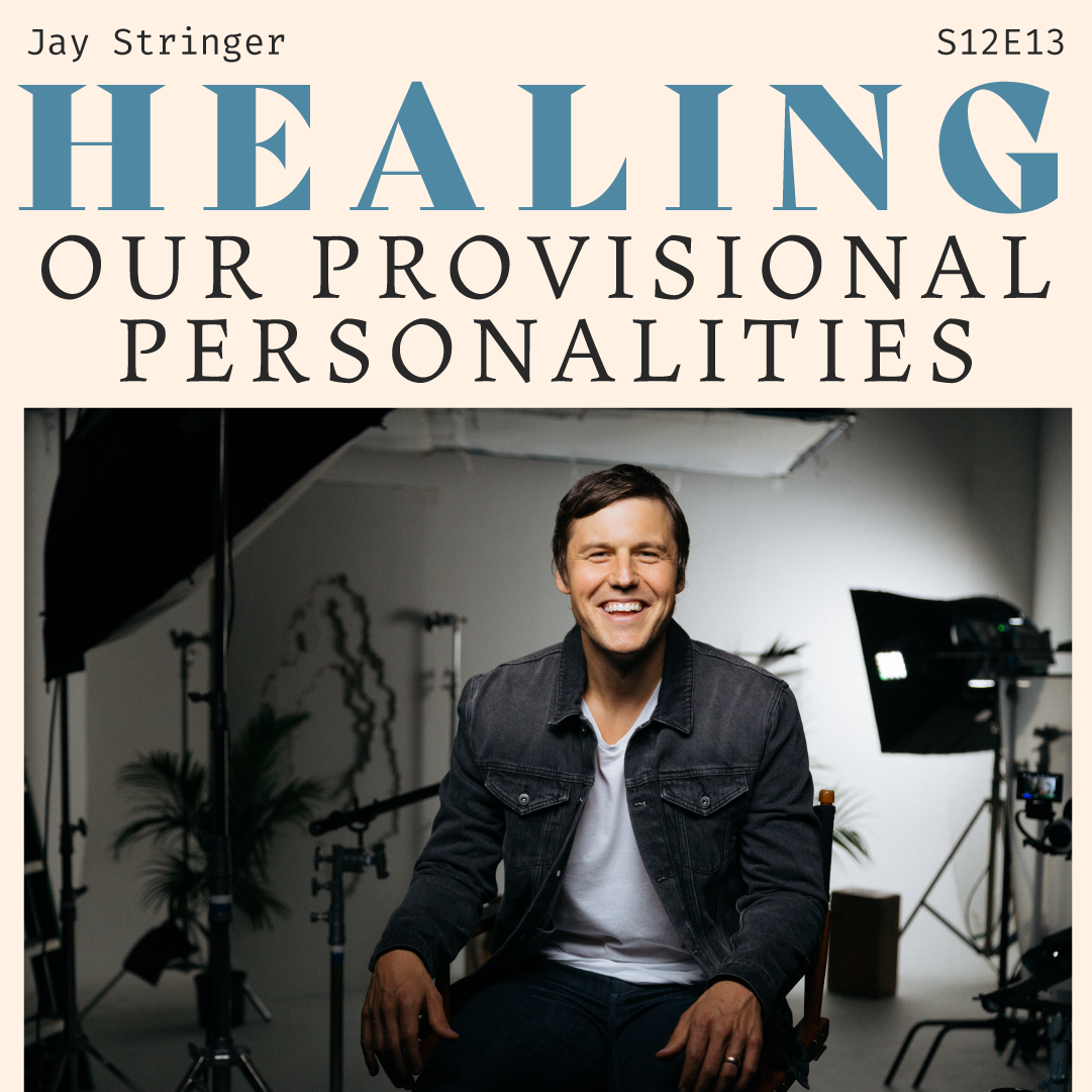 S12 E13: Healing Our Provisional Personalities with Jay Stringer