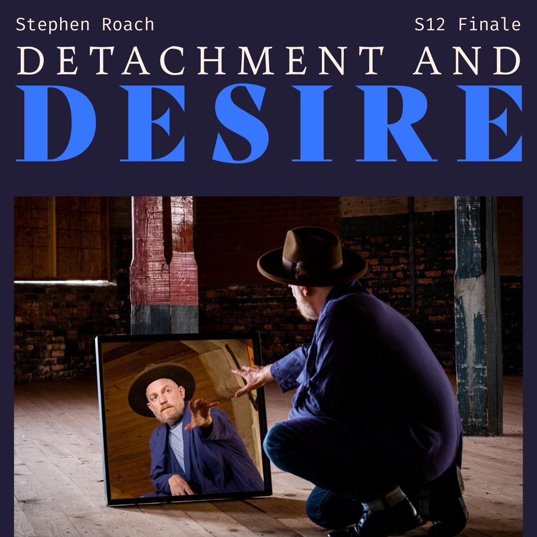 S12 Finale: Detachment and Desire with Stephen Roach