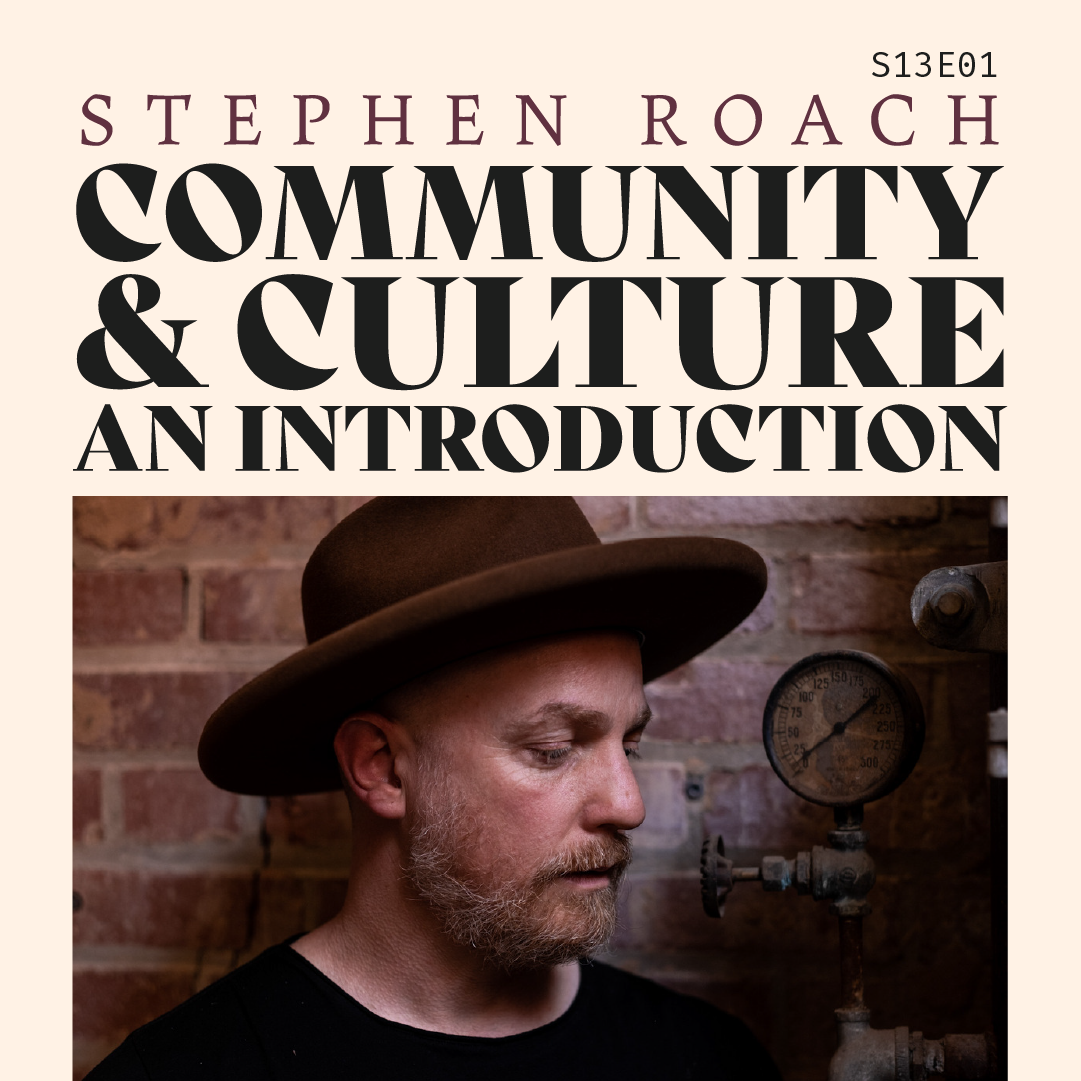 S13 E01: An Introduction to Community and Culture with Stephen Roach