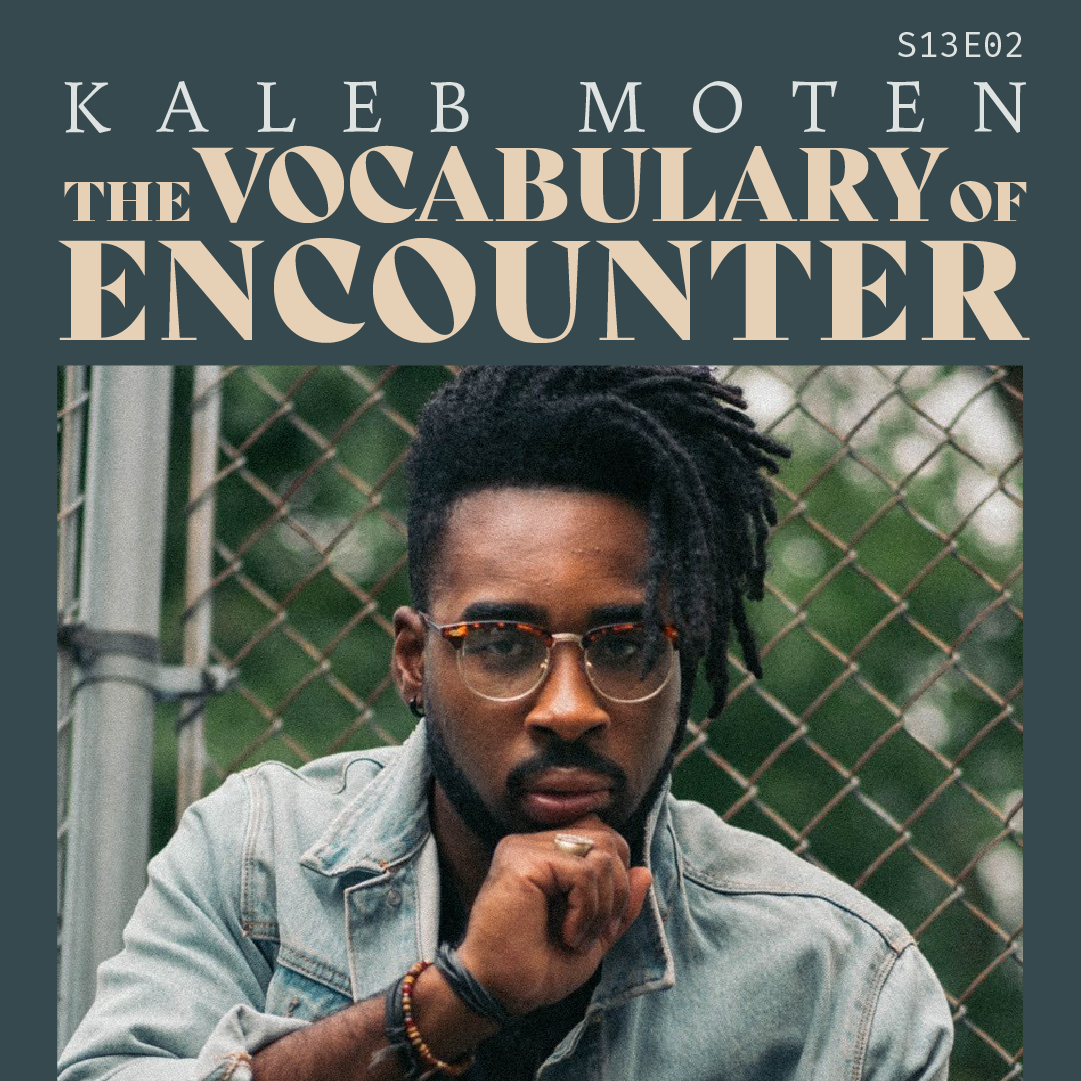 S13 E02: The Vocabulary of Encounter with Kaleb Moten
