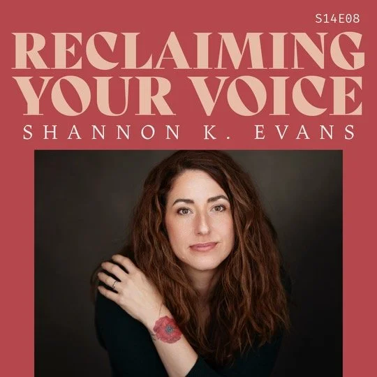S14 E08: Reclaiming Your Voice with author Shannon K. Evans