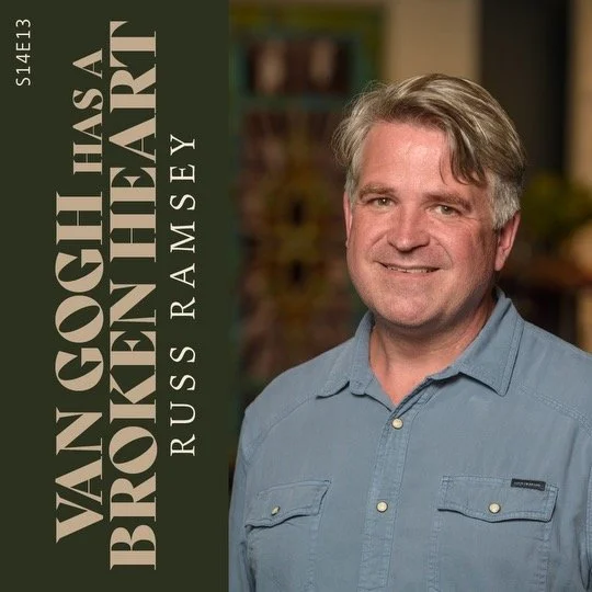 S14 E13: Van Gogh Has A Broken Heart with Russ Ramsey