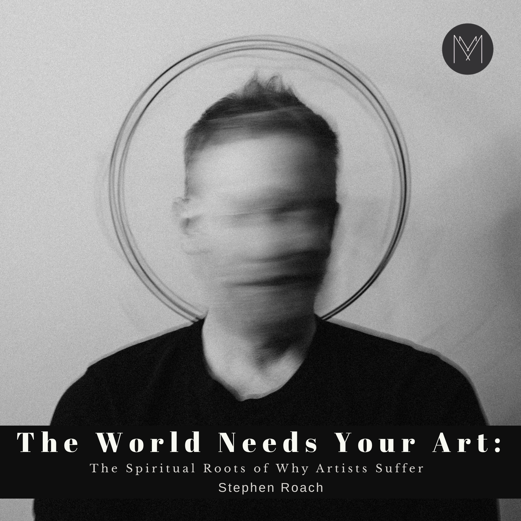 The World Needs Your Art: The Spiritual Roots of Why Artists Suffer | Stephen Roach