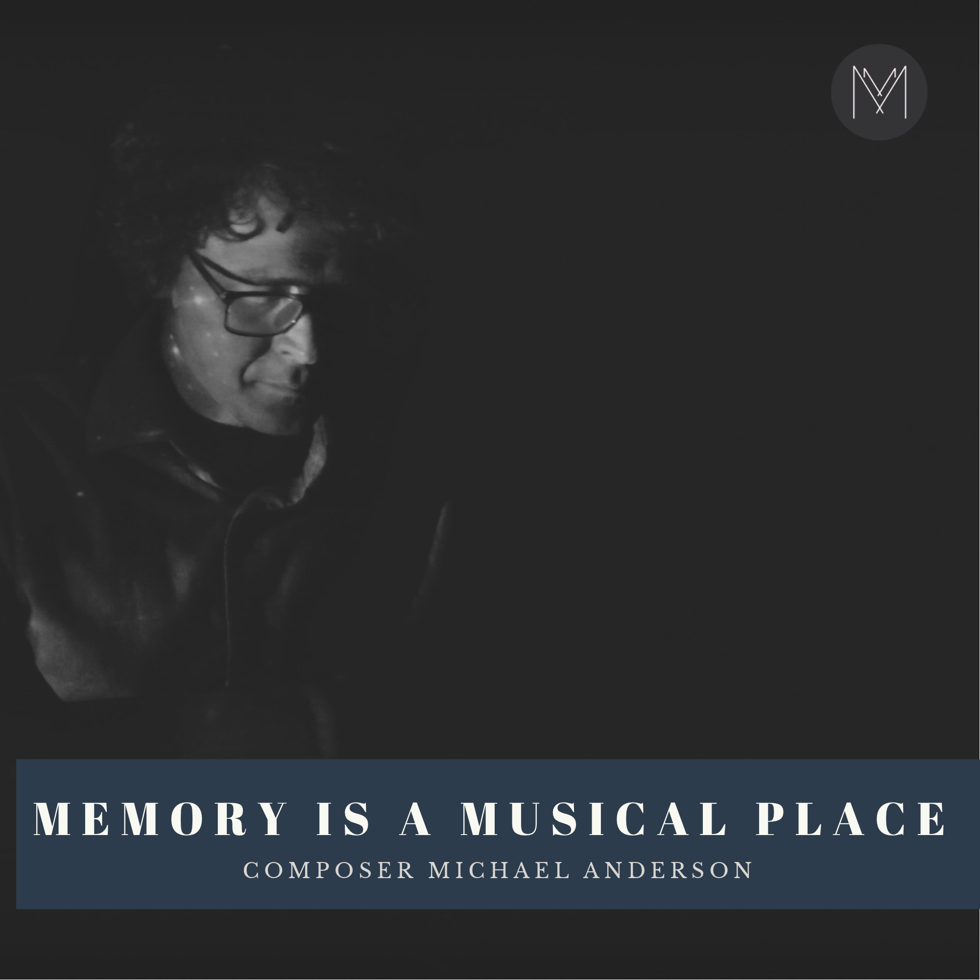 Memory Is a Musical Place with Composer Michael Anderson 