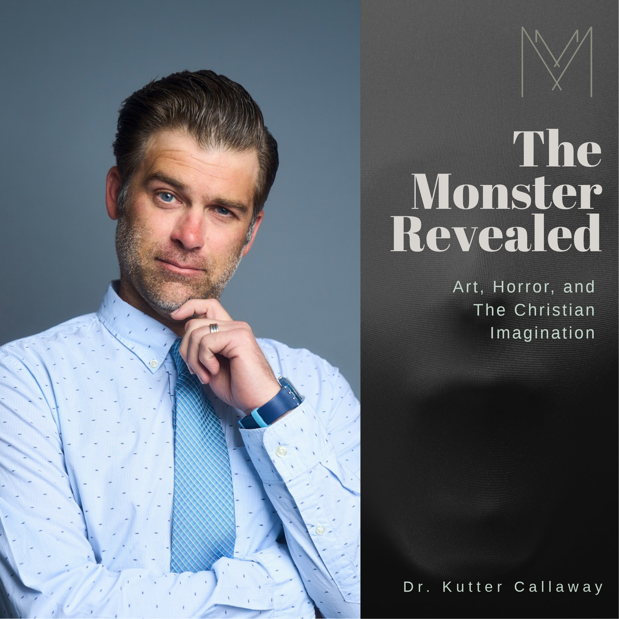 The Monster Revealed: Art, Horror, and The Christian Imagination | Dr. Kutter Callaway
