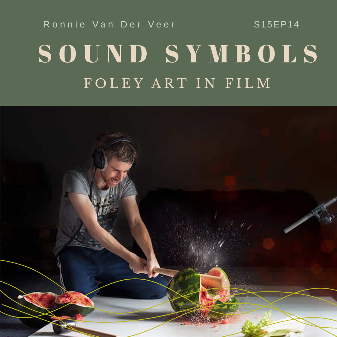 S15 E14: Sound Symbols: Foley Art in Film with Ronnie Van Der Veer ...