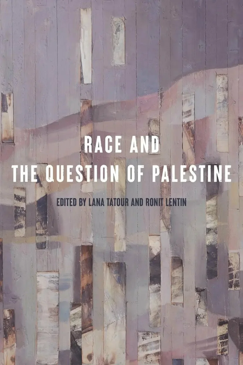 READ | Race and the Question of Palestine, Edited Volume by Lana Tatour and Ronit Lentin