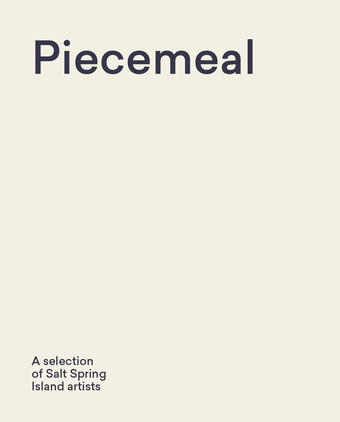 Piecemeal began with a desire to refresh the gallery walls after a quieter couple of years and invite people back into a space made for showing and sharing art. It presents one existing piece by each of these 24 selected Salt Spring artists.

The pro