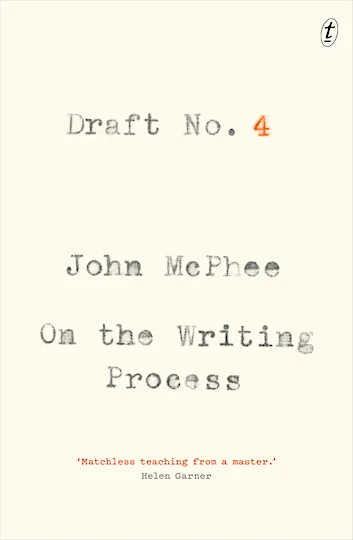 Draft No. 4, John McPhee Text Publishing, 2017 $29.99