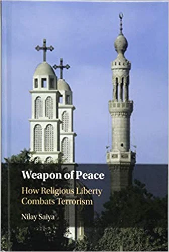 Weapon of Peace: How Religious Liberty Combats Terrorism by Nilay Saiya (Cambridge University Press, 2018). Available: Cambridge Press | Amazon