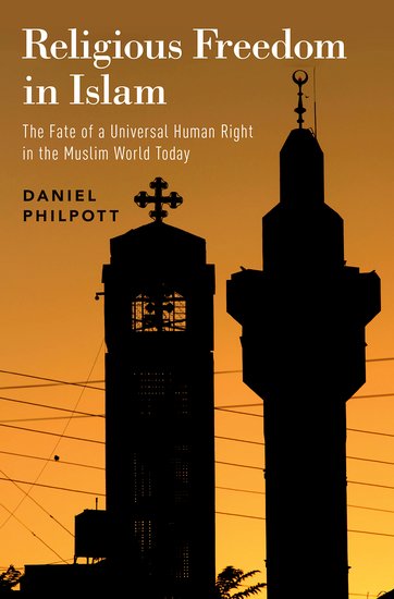 Religious Freedom in Islam: The Fate of a Universal Human Right in the Muslim World Today by Daniel Philpott. (Oxford University Press, 2019).