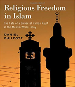 Religious Freedom in Islam: The Fate of a Universal Human Right in the Muslim World Today, by Dr. Daniel Philpott, Professor of Political Science at the University of Notre Dame and Senior Associate Scholar of the Religious Freedom Institute.