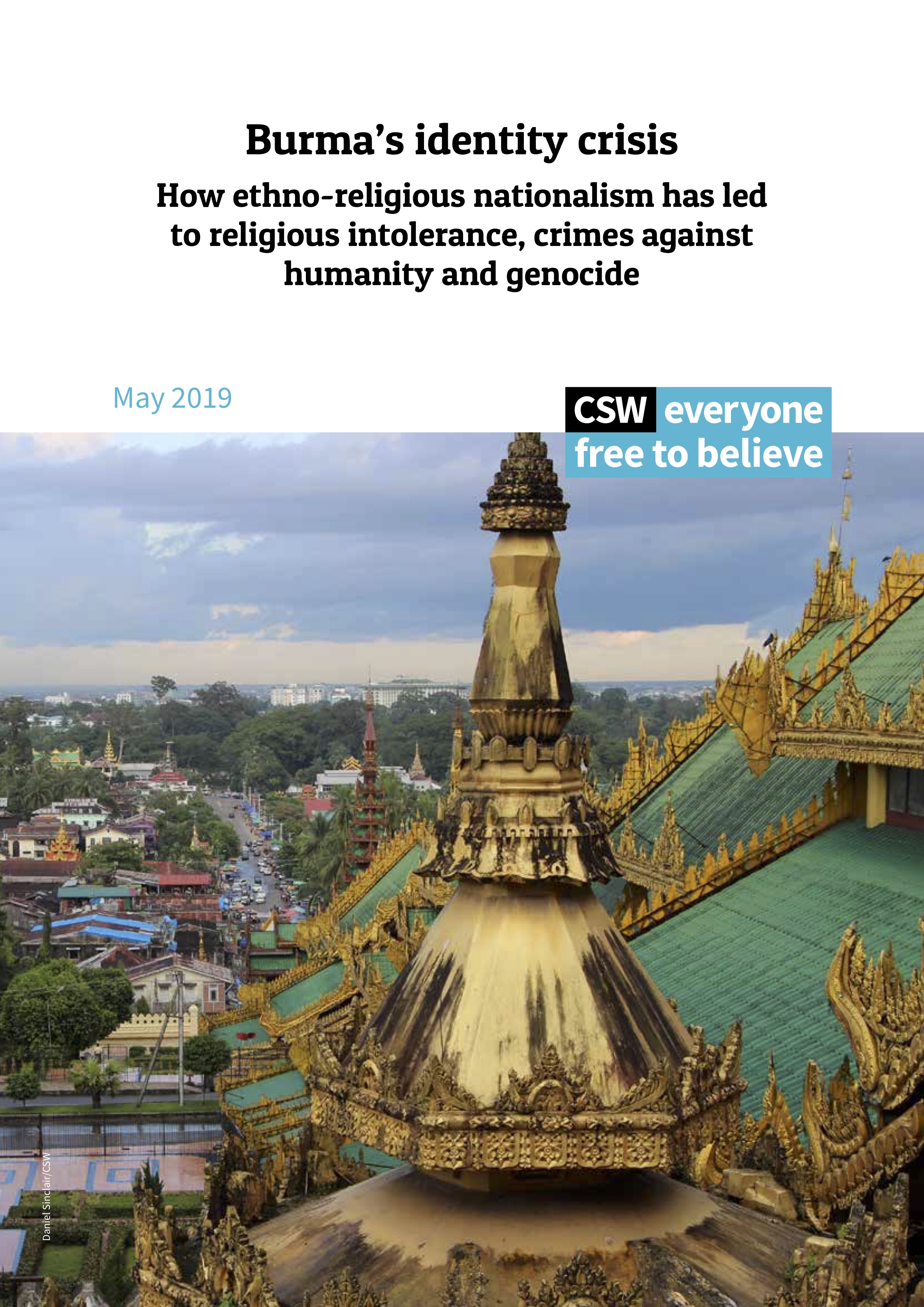 Burma's Identity Crisis: How ethno-religious nationalism has led to religious intolerance, crimes against humanity and genocide. CSW, 2019.