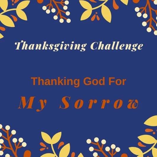 Thanksgiving Challenge: Thanking For Sorrow