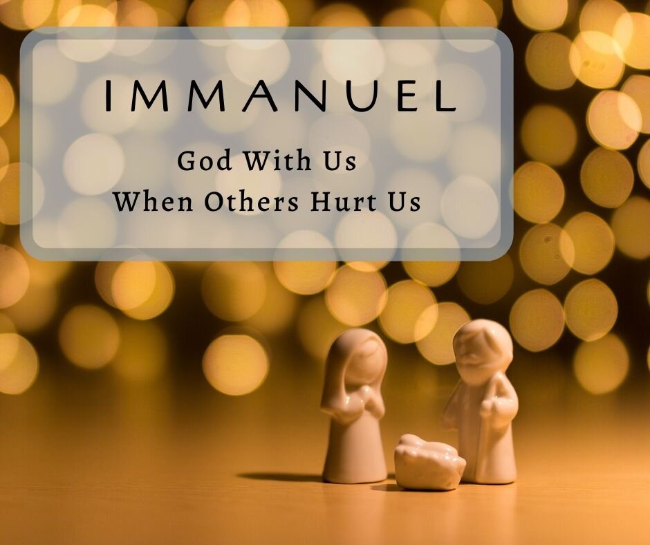 Immanuel: God With Us When Others Hurt Us
