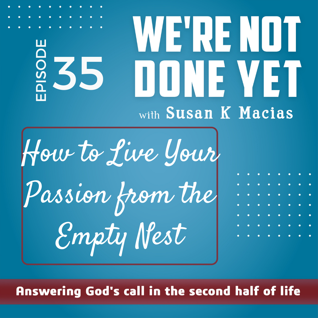 35. How to Live Your Passion from the Empty Nest