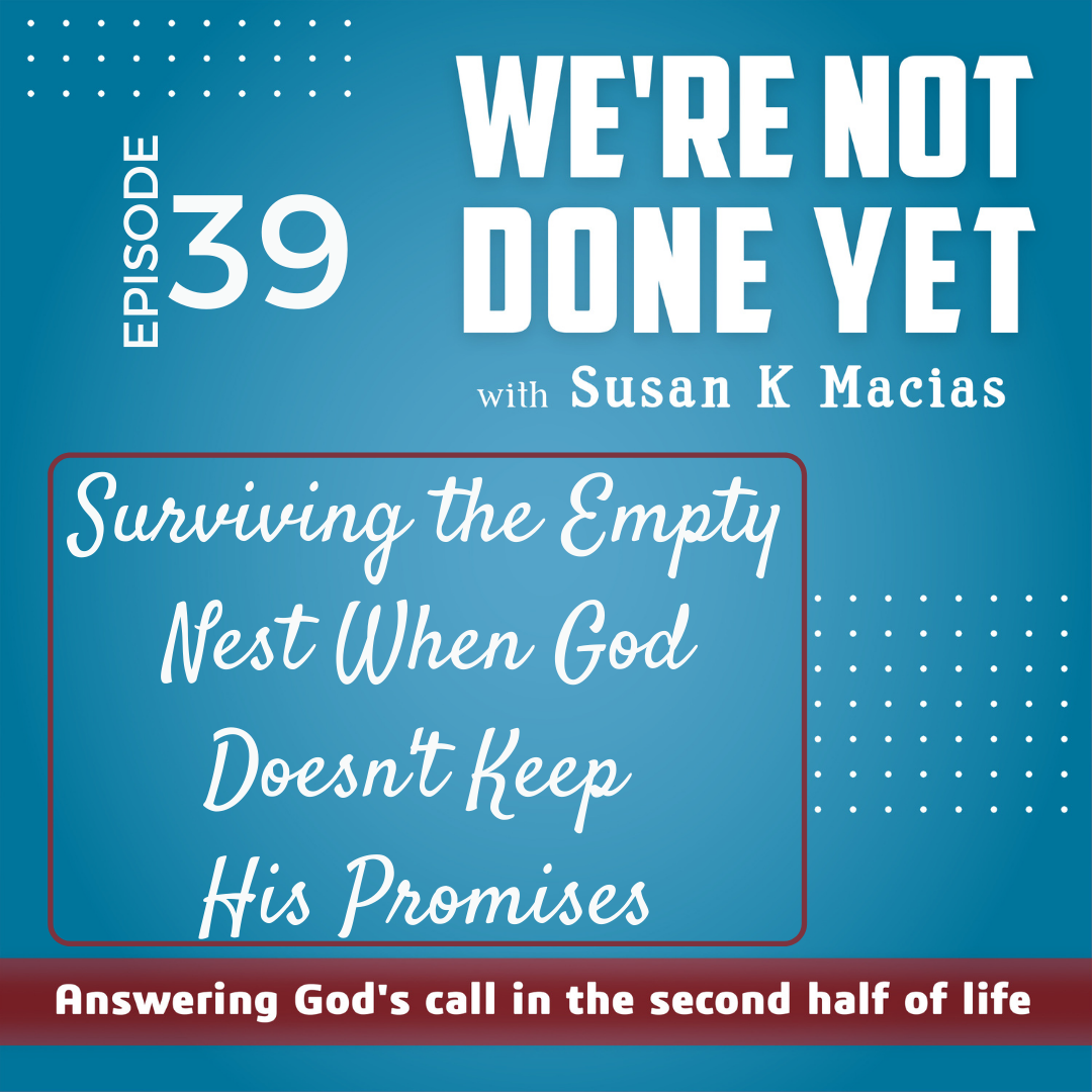 39. Surviving the Empty Nest When God Doesn't Keep His Promises