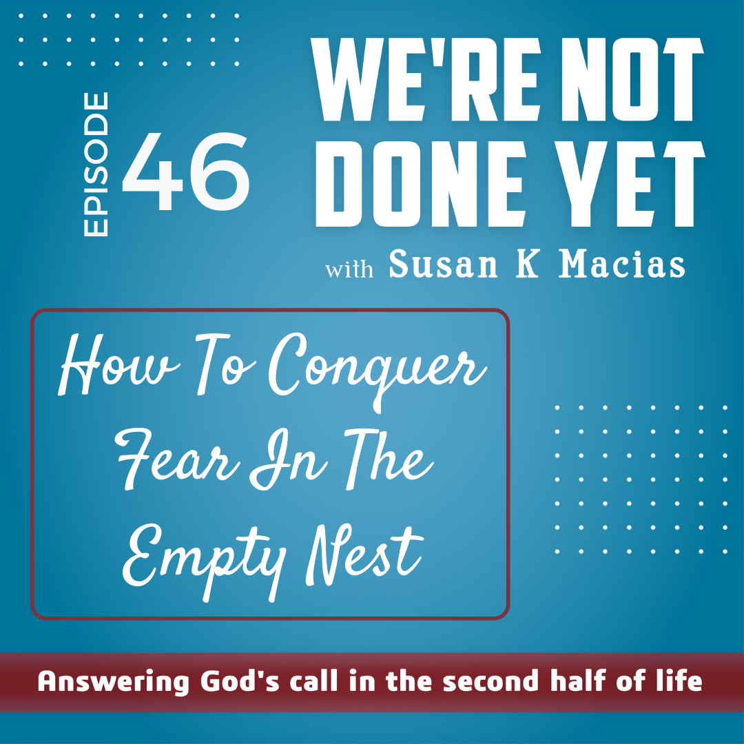 46. How To Conquer Fear In The Empty Nest