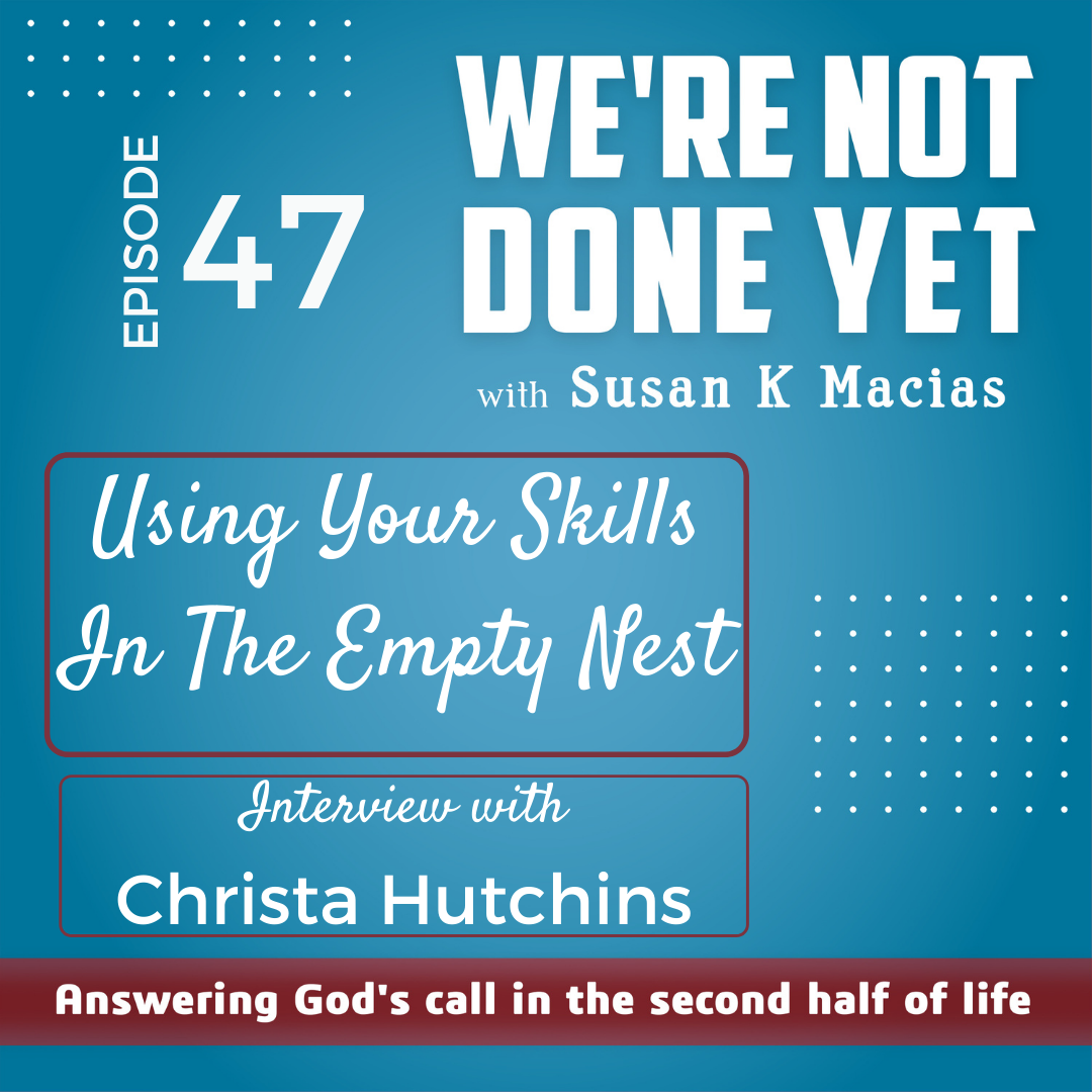 47. Using Your Skills In The Empty Nest. Interview with Christa Hutchins 