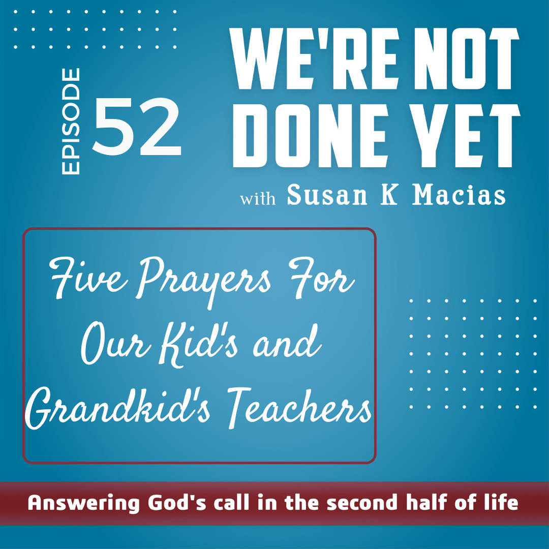 52. Five Prayers For Your Kid's and Grandkids's Teachers
