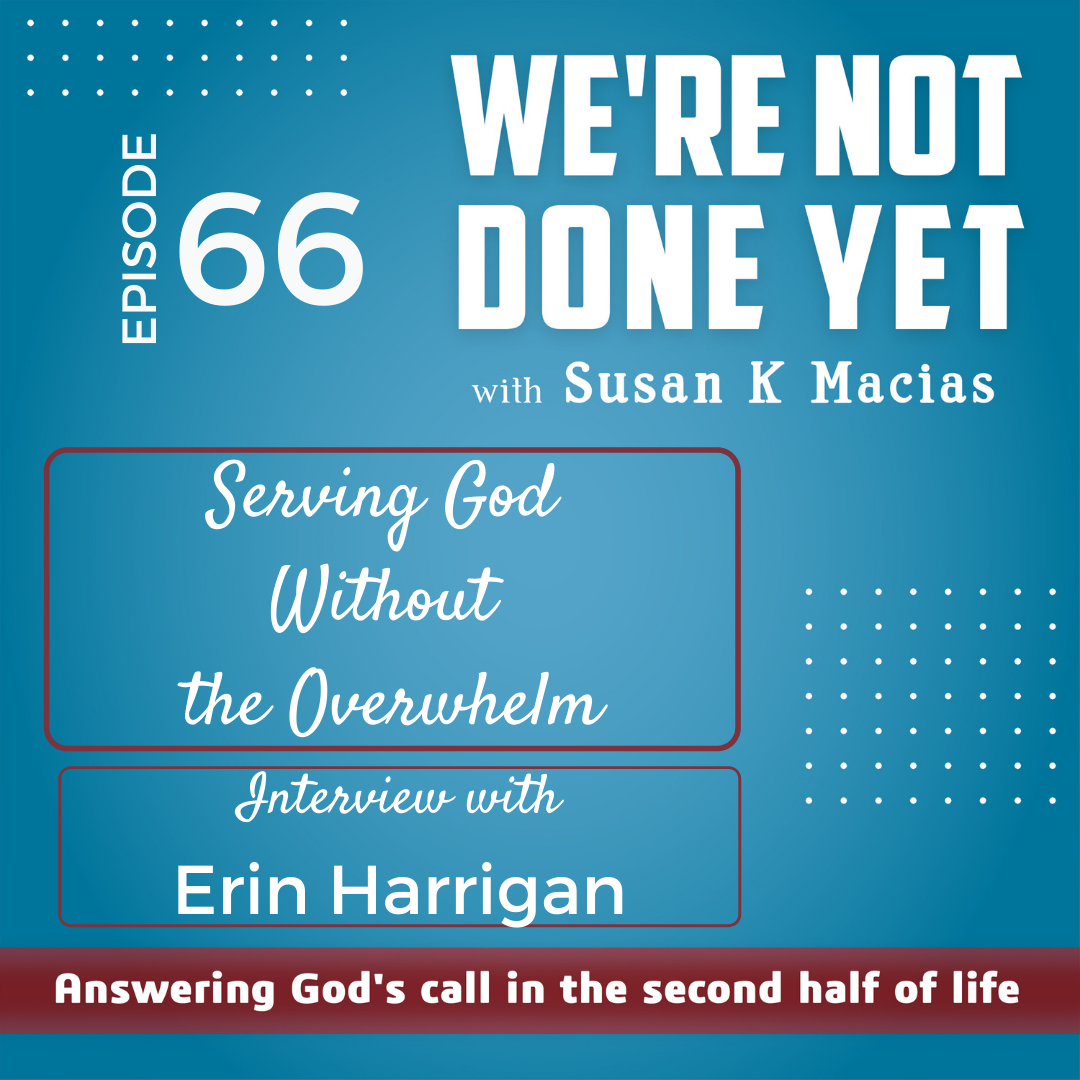 66. Serving God Without the Overwhelm. Interview with Erin Harrigan