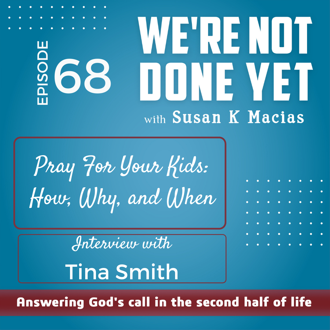 68. Pray For Your Adult Kids: How, Why, and When. Interview with Tina Smith