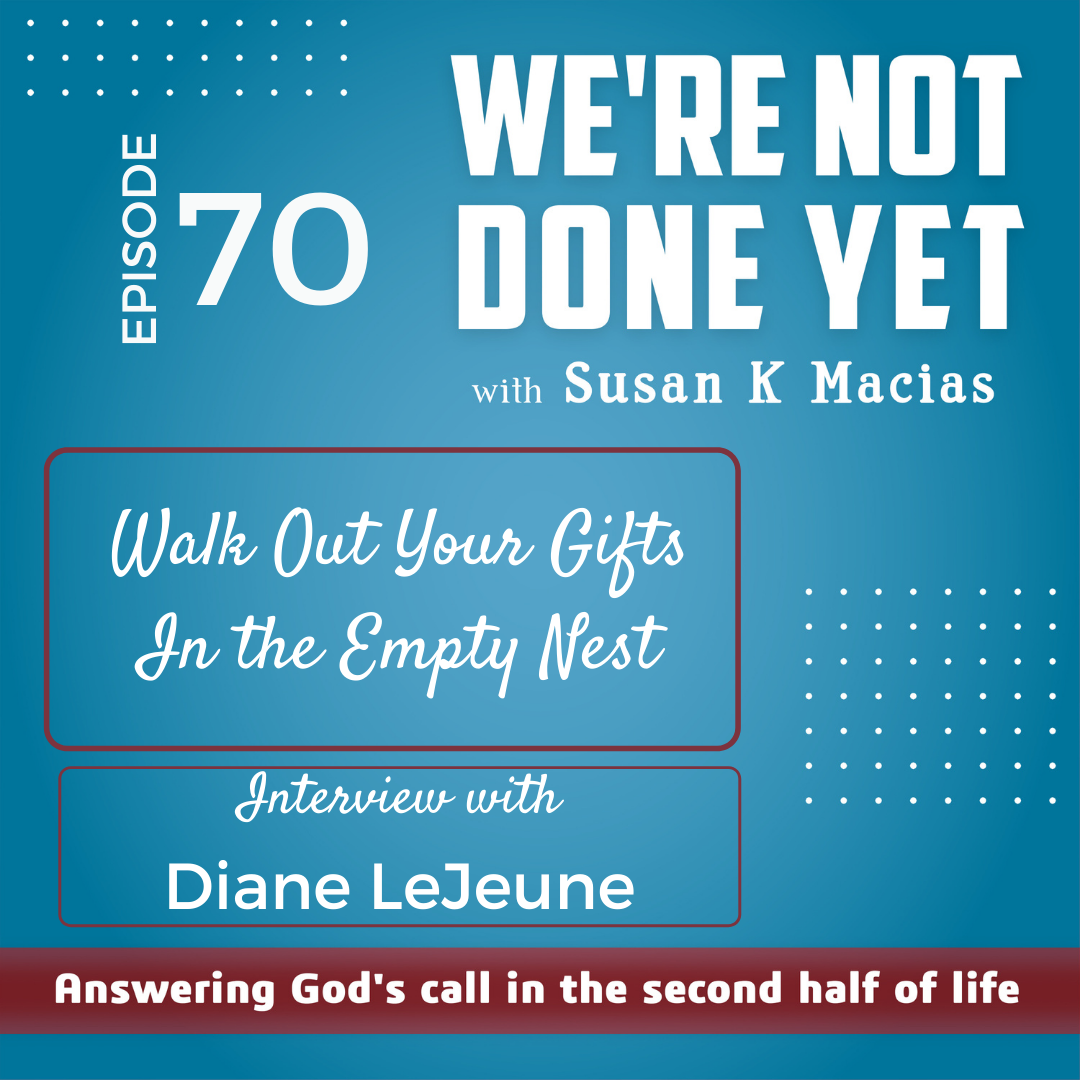 70. Walk Out Your Gifts In The Empty Nest. Interview with Diane LeJeune