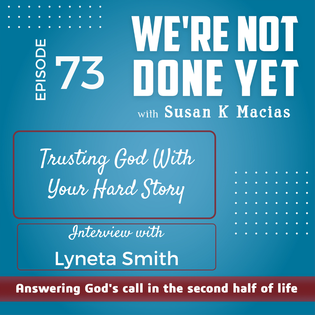 73. Trusting God With Your Hard Story. Interview with Lyneta Smith