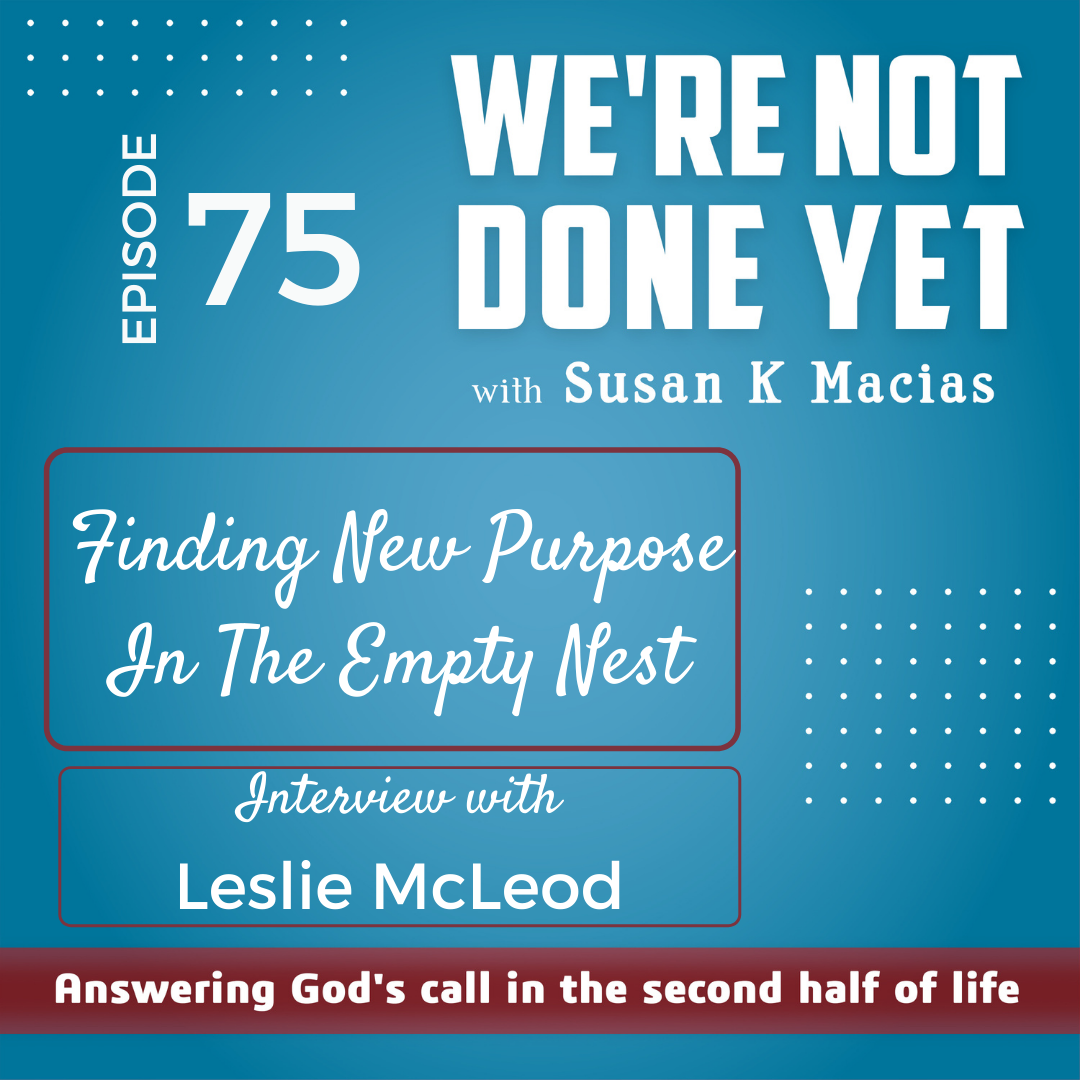 75. Finding New Purpose In The Empty Nest. Interview with Leslie McLeod