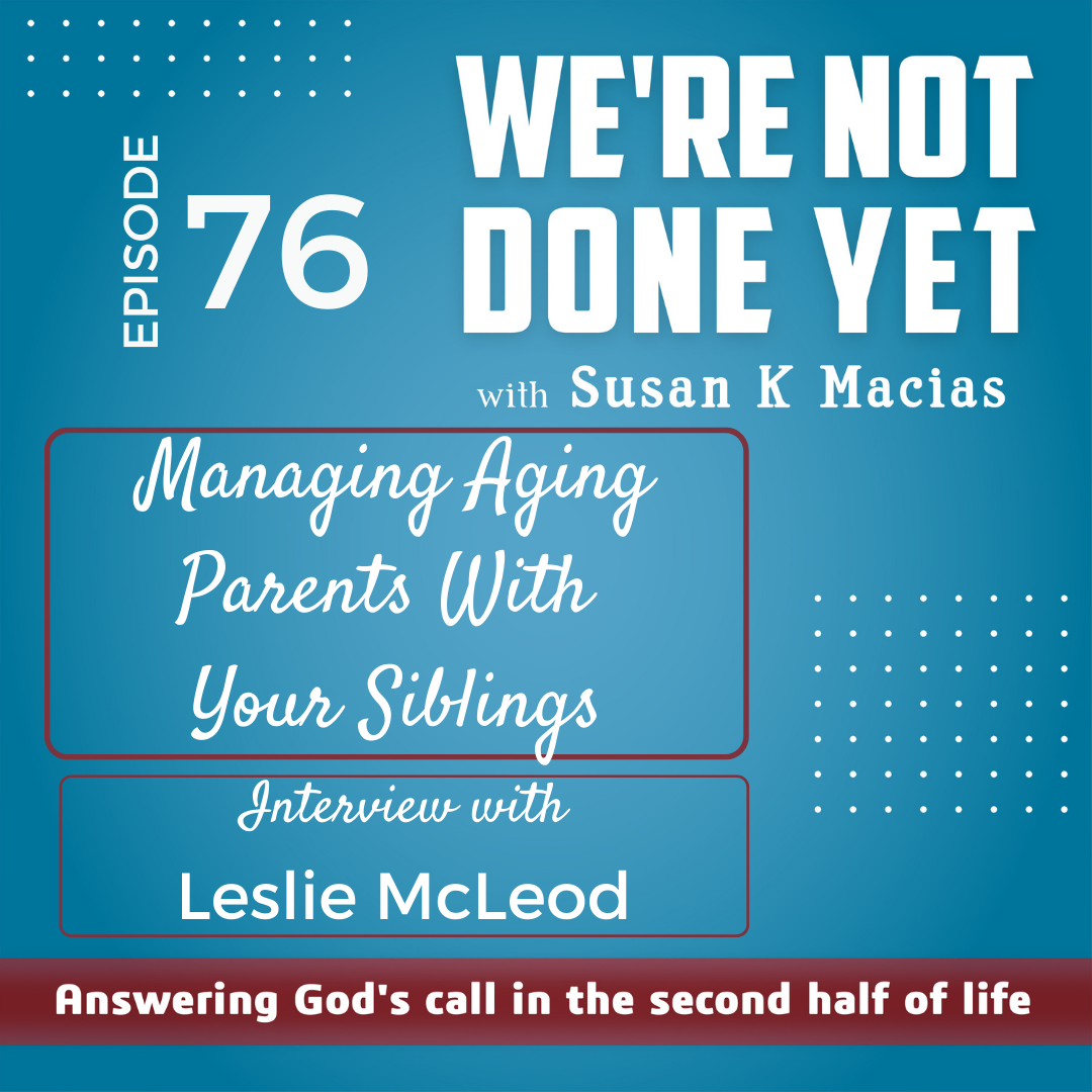76. Managing Aging Parents With Your Siblings. Interview with Leslie McLeod