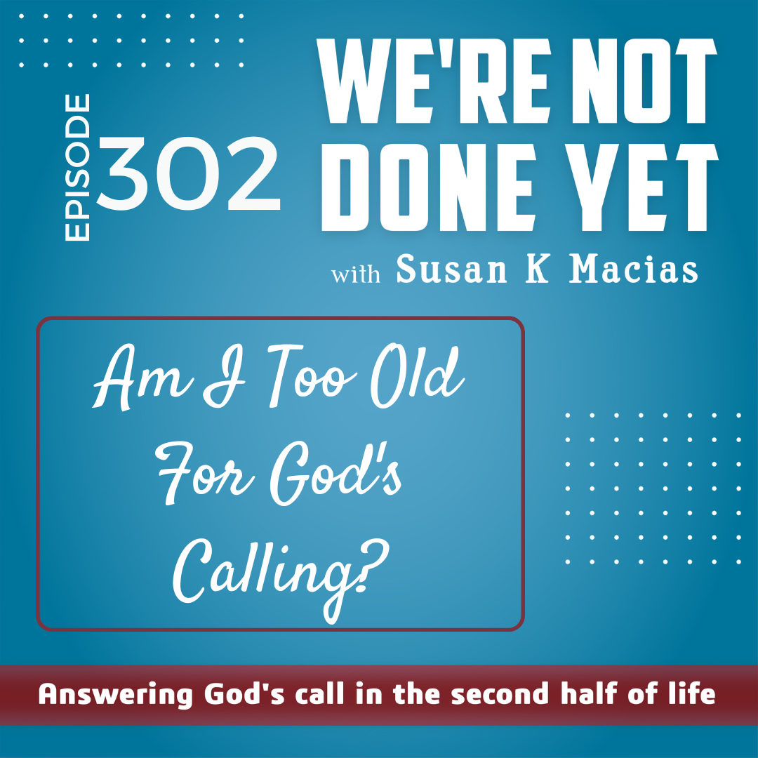 302. Am I Too Old for God's Calling?