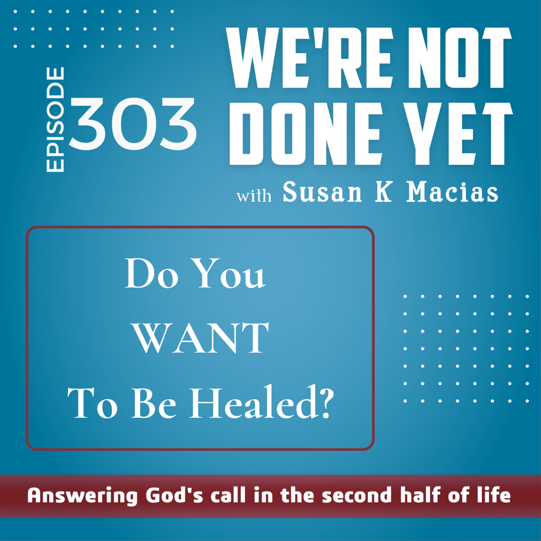 303. Do You WANT To Be Healed?