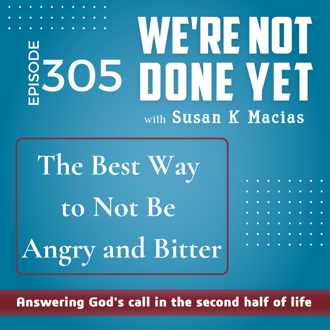 305. The Best Way to Not Be Angry and Bitter
